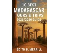 10 Best Madagascar Tours & Trips 2025/2026 Guide: Your Complete Travel Companion for Wildlife, Beaches, Culture & Adventure