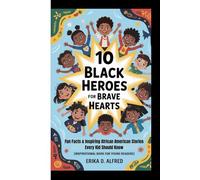 10 BLACK HEROES FOR BRAVE HEARTS: Fun Facts & Inspiring African American Stories Every Kid Should Know (Inspirational Book For Young Readers)