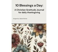 10 Blessings a Day: A Christian Gratitude Journal for daily thanksgiving.: Reframe your mind to have a positive mindset using the power of writing.