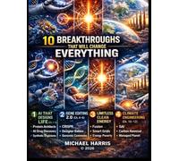 10 Breakthroughs that will Change Everything: New Scientific Revolutions You Cannot Afford to Ignore