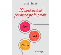 10 brevi lezioni per manager in sanità. Essere, stare, sviluppare