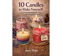 10 Candles to Make Yourself - Craft Your Own Candles