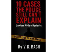 10 Cases the Police Still Can’t Explain: Unsolved Modern Mysteries