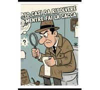 10 CASI DA RISOLVERE MENTRE FAI LA CACCA