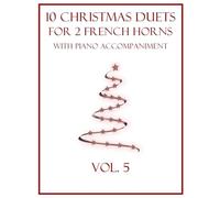 10 Christmas Duets for 2 French Horns with Piano Accompaniment: Vol. 5