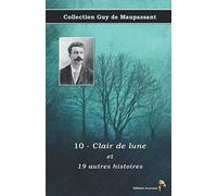 10 - Clair de lune et 19 autres histoires - Collection Guy de Maupassant: Texte intégral