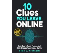 10 Clues You Leave Online: How Every Post, Photo, and Click Shapes Your Online Safety