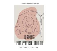 10 CONSEILS POUR APPRIVOISER LA DOULEUR