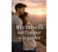 10 conseils sur l’amour et le garder