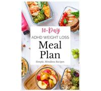 10-Day ADHD Weight Loss Meal Plan: Simple, Mindless Recipes