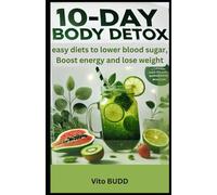 10-Day Body Detox: easy diets to lower blood sugar, Boost energy and lose weight