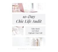 10-Day Chic Life Audit: Take Stock, Get Clear, Upgrade Your Life