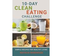 10-Day Clean Eating Challenge: Simple Recipes for Healthy Living