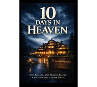 10 Days in Heaven: Five Friends. One Hidden Resort. A Vacation They’ll Never Forget.