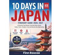 10 DAYS IN JAPAN ITINERARY GUIDE 2026-2027: A Practical Trip Planner Covering Tokyo, Kyoto, Osaka, Trains, Temples, Food and Day-by-Day Sightseeing
