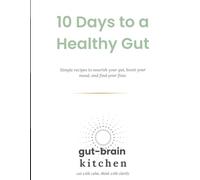 10 Days to a Healthy Gut: Gentle Recipes and Daily Themes to Support Your Gut, Energy, and Mood
