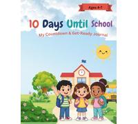 10 Days Until School! My Countdown & Get-Ready Journal: A Fun First Day of School Activity Book with Mazes, Coloring, and Feelings Check-Ins for Kids Ages 4-8