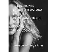 10 DECISIONES ESTRATÉGICAS PARA CREAR UN DEPARTAMENTO DE I+D+I EN LA PRÁCTICA PROFESIONAL DE LA PSICOLOGÍA