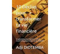 10 Déclics pour transformer ta vie financière: Un guide pratique pour reprendre le contrôle, investir intelligemment et bâtir une liberté durable