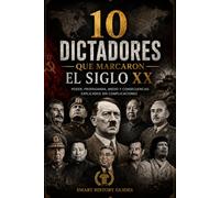 10 DICTADORES QUE MARCARON EL SIGLO XX: Poder, propaganda, miedo y consecuencias explicados sin complicaciones