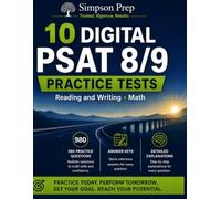 10 Digital PSAT 8/9 Practice Tests: 980 Questions Across Full-Length Reading & Writing and Math Tests with Answer Keys, Detailed Explanations & Estimated Scoring