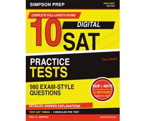 10 Digital SAT Practice Tests: 2026-2027 SAT Prep Book with 980 Exam-Style Questions, Detailed Explanations, Reading & Writing and Math Modules, and Test-Day Timing
