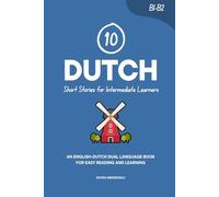 10 Dutch Short Stories for Intermediate Learners: An English-Dutch Dual-Language Book for Easy Reading and Learning