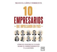 10 empresarios que impulsaron un país: Cómo se construye un país desde el emprendimiento y la gestión