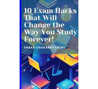 10 Exam Hacks That Will Change the Way You Study Forever!: Proven Strategies to Study Smarter, Stay Focused, and Ace Any Test Anywhere!