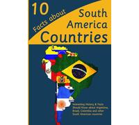 10 Facts about South America Countries: Interesting History & Facts Should Know about Argentina, Brazil, Colombia and other South American countries