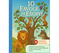 10 Favole di Esopo: Testi Facilitati con giochi, domande di comprensione, disegni e puzzle. Per bambini 6+