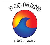 10 Foot Overhead - Life's A Beach