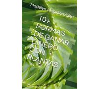 10+ FORMAS DE GANAR DINERO CON PLANTAS