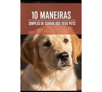 10 Formas Simples de Manter Seus Pets Saudáveis: Cuidar Bem dos seus Pets