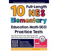 10 Full Length NES Elementary Education Math (103) Practice Tests: The Practice You Need to Ace the NES Math Test