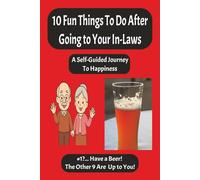 10 Fun Things to Do After Going to Your In-Laws: A Self-Guided Journey to Happiness