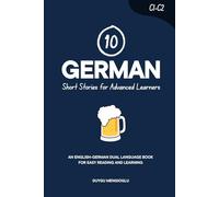 10 German Short Stories for Advanced Learners (C1-C2): An English-German Dual-Language Book for Easy Reading and Learning