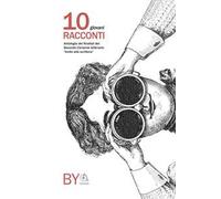 10 giovani racconti. Antologia dei finalisti del secondo certame letterario «Invito alla scrittura»
