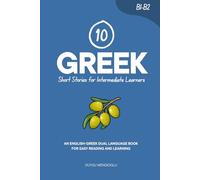 10 Greek Short Stories for Intermediate Learners: An English-Greek Dual-Language Book for Easy Reading and Learning