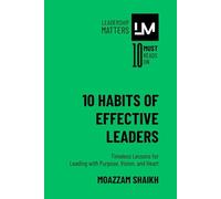 10 Habits of Effective Leaders: Timeless Lessons for Leading with Purpose, Vision, and Heart