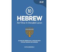 10 Hebrew Short Stories for Intermediate Learners: An English-Hebrew Dual-Language Book for Easy Reading and Learning