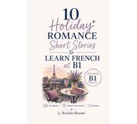 10 Holiday Romance Short Stories to Learn French at B1: Intermediate B1 French with Vocabulary, English Summaries & Quizzes