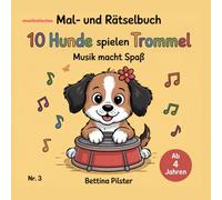 10 Hunde spielen Trommel: Musik macht Spaß! Nr.3. Musikalisches Mal- und Rätselbuch