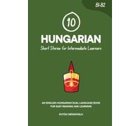 10 Hungarian Short Stories for Intermediate Learners: An English-Hungarian Dual-Language Book for Easy Reading and Learning