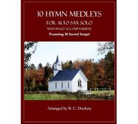 10 Hymn Medleys for Alto Sax Solo with Piano Accompaniment: Featuring 30 Sacred Songs!
