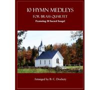 10 Hymn Medleys for Brass Quartet: Featuring 30 Sacred Songs!