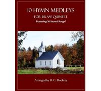 10 Hymn Medleys for Brass Quintet: Featuring 30 Sacred Songs!