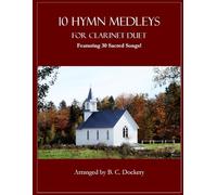 10 Hymn Medleys for Clarinet Duet: Featuring 30 Sacred Songs!