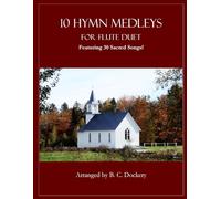 10 Hymn Medleys for Flute Duet: Featuring 30 Sacred Songs!