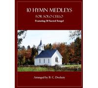 10 Hymn Medleys for Solo Cello: Featuring 30 Sacred Songs!